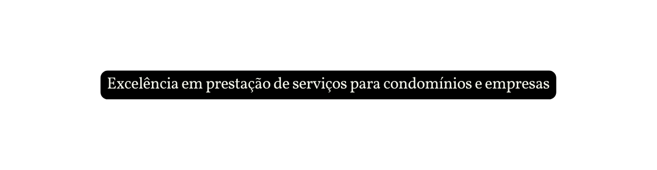 Excelência em prestação de serviços para condomínios e empresas